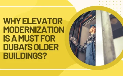 Why Elevator Modernization is a Must for Dubai’s Older Buildings?